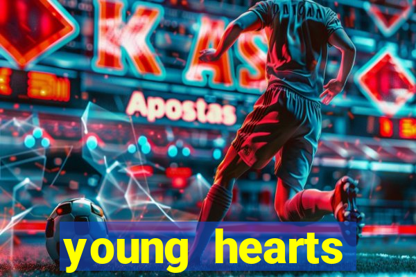 young hearts assistir online